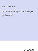 Der Tod des Tizian. Idylle. Zwei Dichtungen: in Großdruckschrift