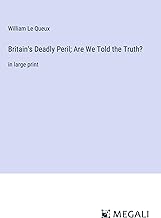 Britain's Deadly Peril; Are We Told the Truth?: in large print