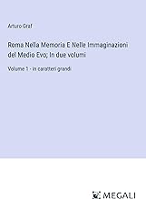 Roma Nella Memoria E Nelle Immaginazioni del Medio Evo; In due volumi: Volume 1 - in caratteri grandi