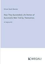 How They Succeeded; Life Stories of Successful Men Told by Themselves: in large print