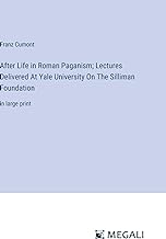 After Life in Roman Paganism; Lectures Delivered At Yale University On The Silliman Foundation: in large print