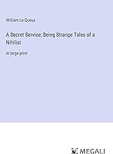 A Secret Service; Being Strange Tales of a Nihilist: in large print
