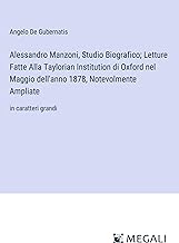 Alessandro Manzoni, Studio Biografico; Letture Fatte Alla Taylorian Institution di Oxford nel Maggio dell'anno 1878, Notevolmente Ampliate: in caratteri grandi