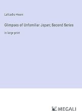 Glimpses of Unfamiliar Japan; Second Series: in large print