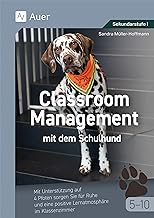 Classroom Management mit dem Schulhund Klasse 5-10: Mit Unterstützung auf 4 Pfoten sorgen Sie für Ruhe und eine positive Lernatmosphäre im Klassenzimmer