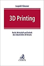 3D Printing: Recht, Wirtschaft und Technik des industriellen 3D-Drucks