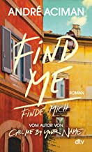 Find Me, Finde mich: Roman, vom Autor von >Call Me by Your Name<