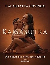 Kamasutra: Die Kunst der achtsamen Erotik