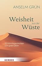 Weisheit aus der Wüste: 52 Mönchsgeschichten zum guten Leben