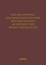 Die Philosophie Der Monotheistischen Weltreligionen Im Fruhen Und Hohen Mittelalter