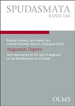 Augustan Papers Volume 2: New Approaches to the Age of Augustus on the Bimillennium of his Death (Spudasmata, 184.2)