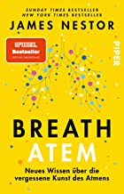 Breath - Atem: Neues Wissen über die vergessene Kunst des Atmens | Der New-York-Times-Bestseller