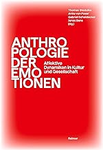 Anthropologie der Emotionen: Affektive Dynamiken in Kultur und Gestellschaft