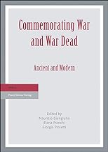 Commemorating War and War Dead: Ancient and Modern