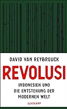 Revolusi: Indonesien und die Entstehung der modernen Welt