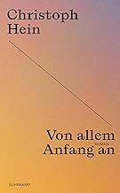 Von allem Anfang an: Roman | Christoph Hein zum 80sten - die Jubiläumsedition seiner großen Romane
