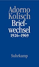 Briefe und Briefwechsel: Band 9: Theodor W. Adorno/Rudolf Kolisch Briefwechsel 1926-1969