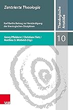 Zentrierte Theologie: Karl Barths Beitrag Zur Verstandigung Der Theologischen Disziplinen: Band 010