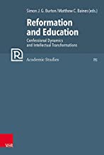 Reformation and Education: Confessional Dynamics and Intellectual Transformations: Band 085