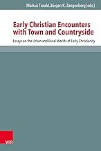 Early Christian Encounters with Town and Countryside: Essays on the Urban and Rural Worlds of Early Christianity: Band 126