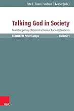 Talking God in Society: Multidisciplinary (Re)constructions of Ancient (Con)texts. Festschrift for Peter Lampe