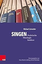 Singen: Mit Musik Gottesdienst und Gemeindearbeit gestalten (Praktische Theologie konkret): 0