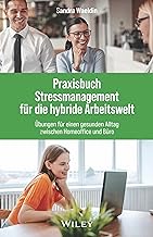 Praxisbuch Stressmanagement für die hybride Arbeitswelt: Übungen für einen gesunden Alltag zwischen Homeoffice und Büro