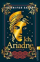 Ich, Ariadne: Roman | Ein ungewöhnlicher Blick auf die griechische Sagenwelt