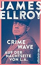 Crime Wave: Auf der Nachtseite von L.A. | Reportagen, Autobiografisches und Kurzprosa vom Großmeister der Kriminalliteratur