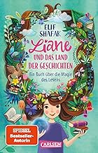 Liane und das Land der Geschichten: Eine zauberhafte Liebeserklärung an das Lesen und die Kraft der Fantasie!