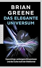 Das elegante Universum: Superstrings, verborgene Dimensionen und die Suche nach der Weltformel