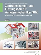 Zentralheizungs- und Lüftungsbau für Anlagenmechaniker SHK: Technologie für Handwerk und Industrie