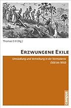 Erzwungene Exile: Umsiedlung und Vertreibung in der Vormoderne (500 bis 1850)