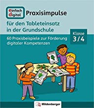 Einfach digital - Praxisimpulse für den Tableteinsatz in der Grundschule: 60 Praxisbeispiele zur Förderung digitaler Kompetenzen