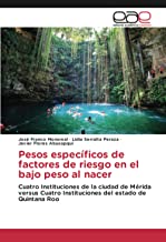 Pesos específicos de factores de riesgo en el bajo peso al nacer: Cuatro Instituciones de la ciudad de Mérida versus Cuatro Instituciones del estado de Quintana Roo