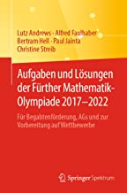 Aufgaben und Lösungen der Fürther Mathematik-Olympiade 2017-2022: Für Begabtenförderung, AGs und zur Vorbereitung auf Wettbewerbe