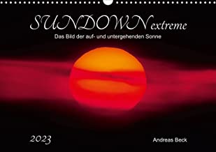 SUNDOWN EXTREME - Das Bild der auf- und untergehenden Sonne (Wandkalender 2023 DIN A3 quer): Kurz nach Sonnenaufgang und vor Sonnenuntergang ... Pracht. (Monatskalender, 14 Seiten )