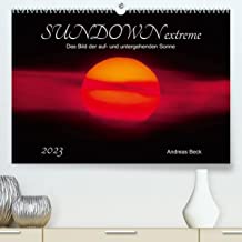 SUNDOWN EXTREME - Das Bild der auf- und untergehenden Sonne (Premium, hochwertiger DIN A2 Wandkalender 2023, Kunstdruck in Hochglanz): Kurz nach ... Pracht. (Monatskalender, 14 Seiten )