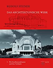 Das architektonische Werk 01: Band 1: Die Goetheanumbauten und ihre Vorläufer: K1-10/K 57