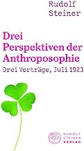 Drei Perspektiven der Anthroposophie: Drei Vorträge, gehalten in Dornach am 20., 21., 22. Juli 1923