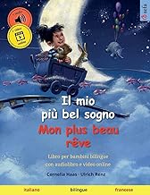 Il mio più bel sogno – Mon plus beau rêve (italiano – francese): Libro per bambini bilingue, con audiolibro e video online