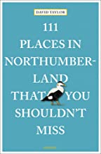 111 Places in Northumberland That You Shouldn't Miss: Travel Guide