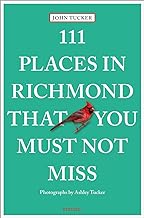 111 Places in Richmond That You Must Not Miss: Travel Guide