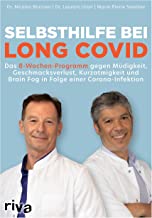 Selbsthilfe bei Long Covid: Das 8-Wochen-Programm gegen Müdigkeit, Geschmacksverlust, Brain Fog und Kurzatmigkeit in Folge einer Corona-Infektion