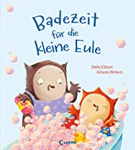 Badezeit für die kleine Eule: Mit diesem Bilderbuch macht Baden Spaß - Für Kinder ab 3 Jahren zum Vorlesen