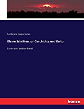 Kleine Schriften zur Geschichte und Kultur: Erster und zweiter Band