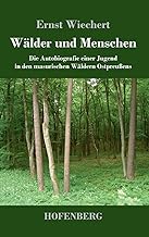 Wälder und Menschen: Die Autobiografie einer Jugend in den masurischen Wäldern Ostpreußens