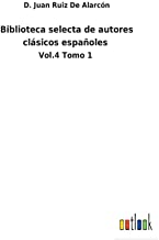 Biblioteca selecta de autores clásicos españoles: Vol.4 Tomo 1