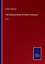 The Poetical Works of Alfred Tennyson: Vol. I