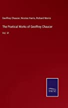 The Poetical Works of Geoffrey Chaucer: Vol. VI